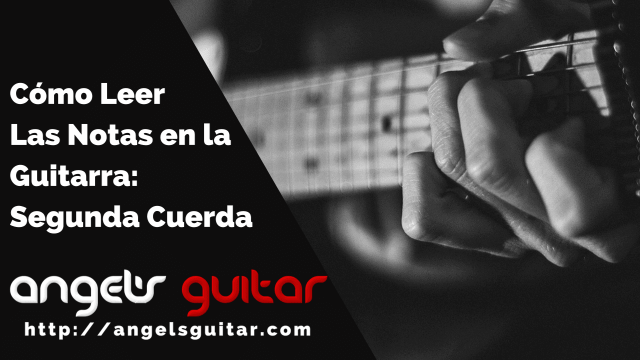 Cómo Leer las Notas en la Guitarra: Segunda Cuerda